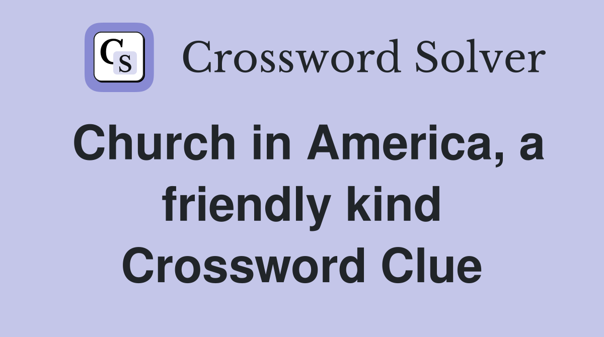 Church in America, a friendly kind Crossword Clue