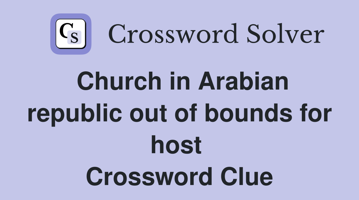 Church in Arabian republic out of bounds for host  Crossword Clue