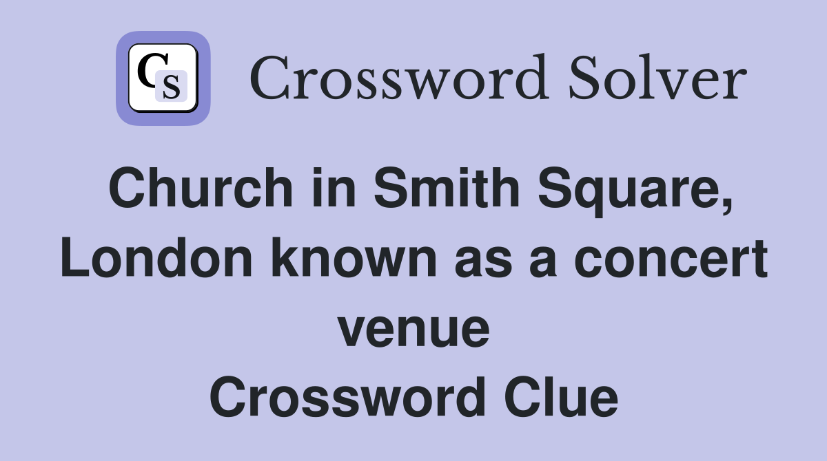 Church in Smith Square, London known as a concert venue Crossword Clue