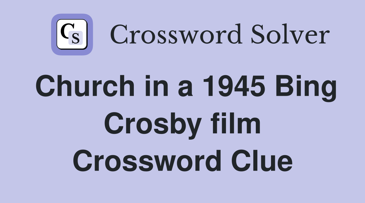 Church in a 1945 Bing Crosby film Crossword Clue