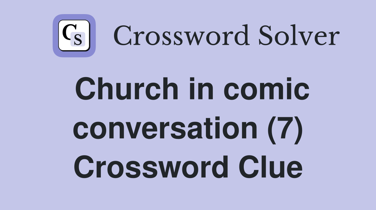 Church in comic conversation (7) Crossword Clue