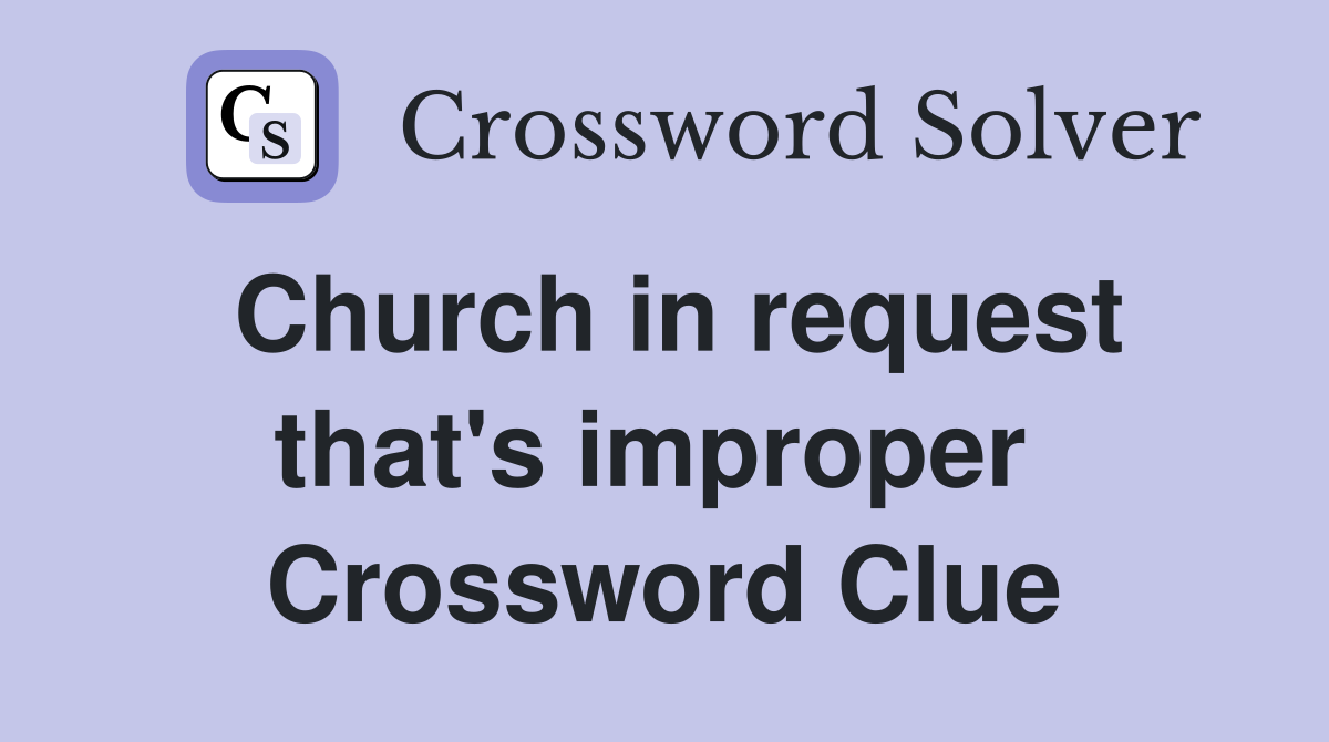 Church in request that's improper  Crossword Clue