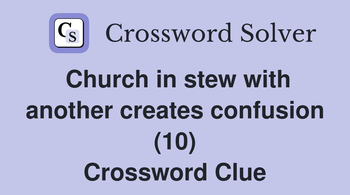 Church in stew with another creates confusion (10) Crossword Clue