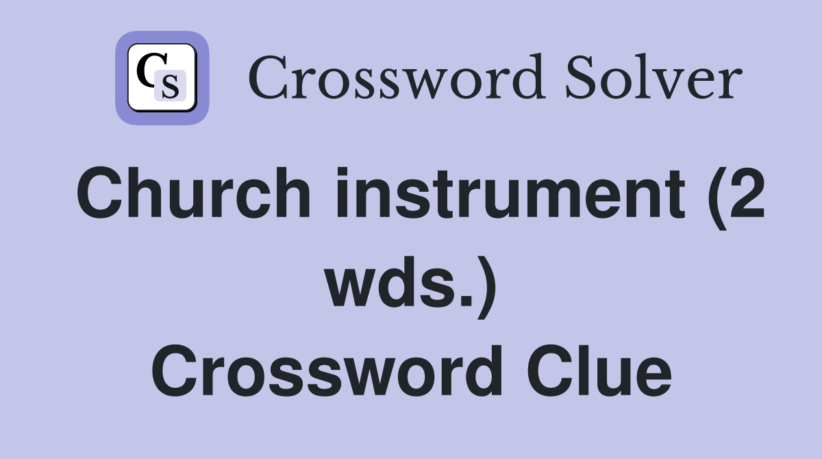 Church instrument (2 wds.) Crossword Clue