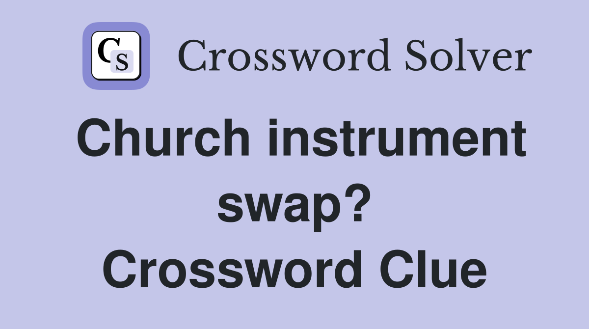 Church instrument swap? Crossword Clue