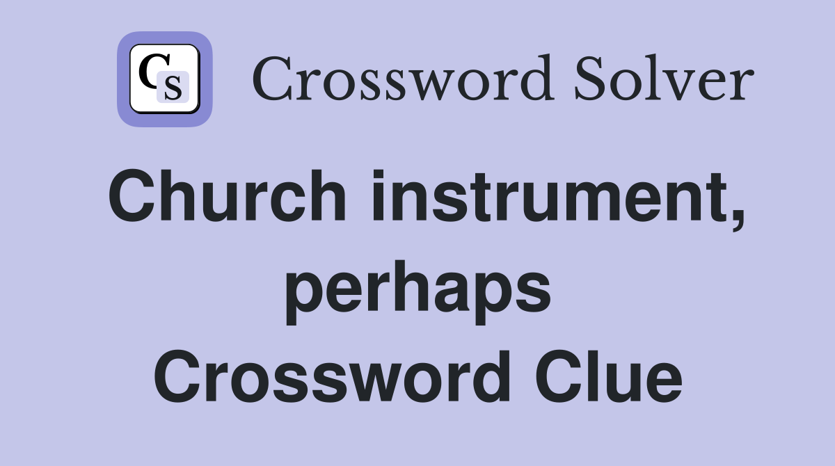 Church instrument, perhaps Crossword Clue