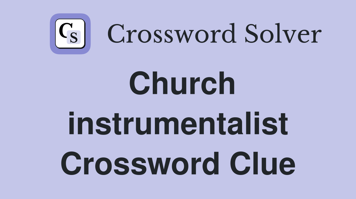 Church instrumentalist Crossword Clue