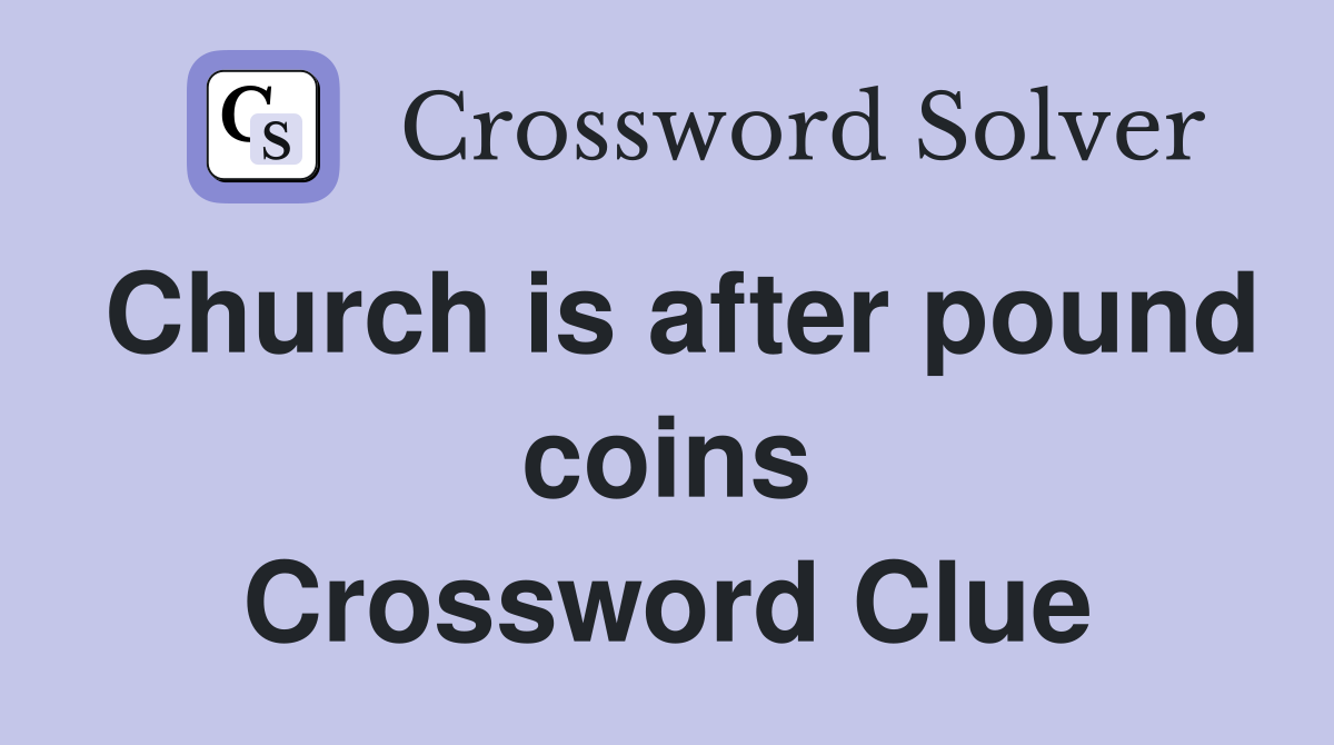 Church is after pound coins Crossword Clue
