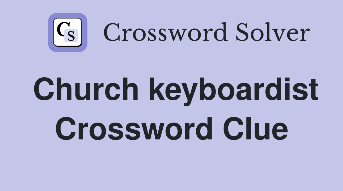 Church keyboardist Crossword Clue