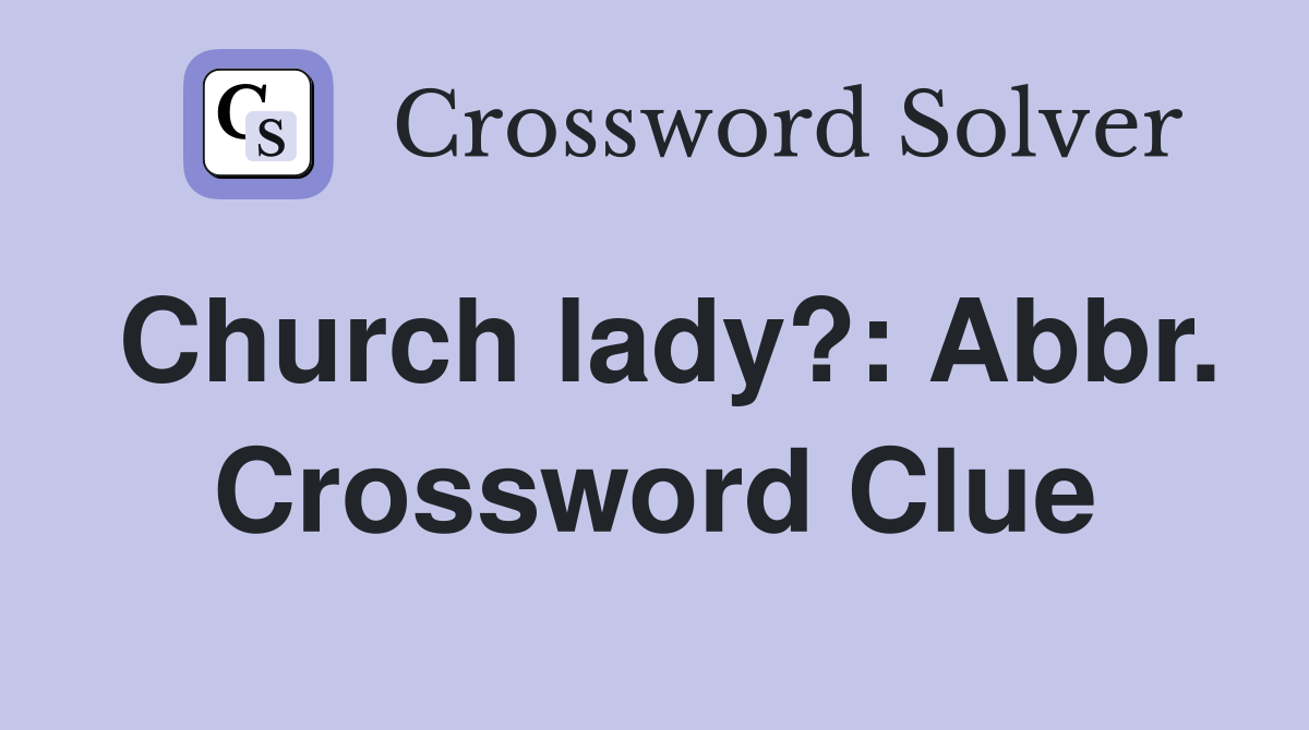 Church lady?: Abbr. Crossword Clue