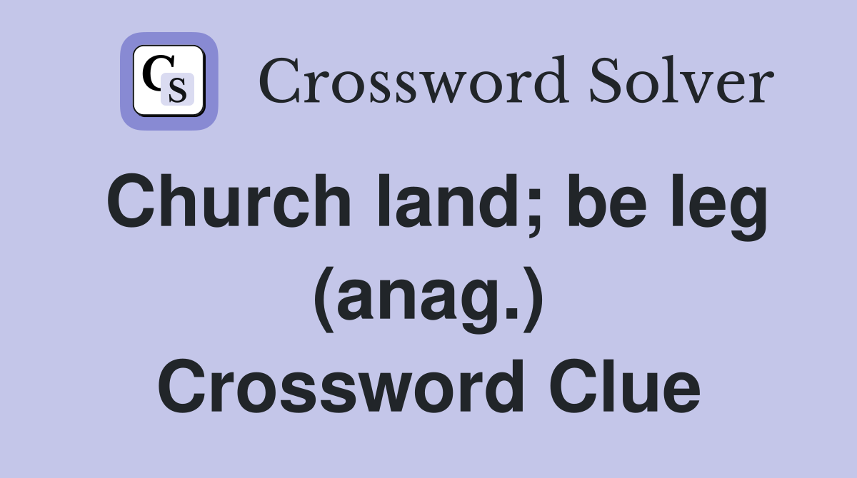 Church land; be leg (anag.) Crossword Clue