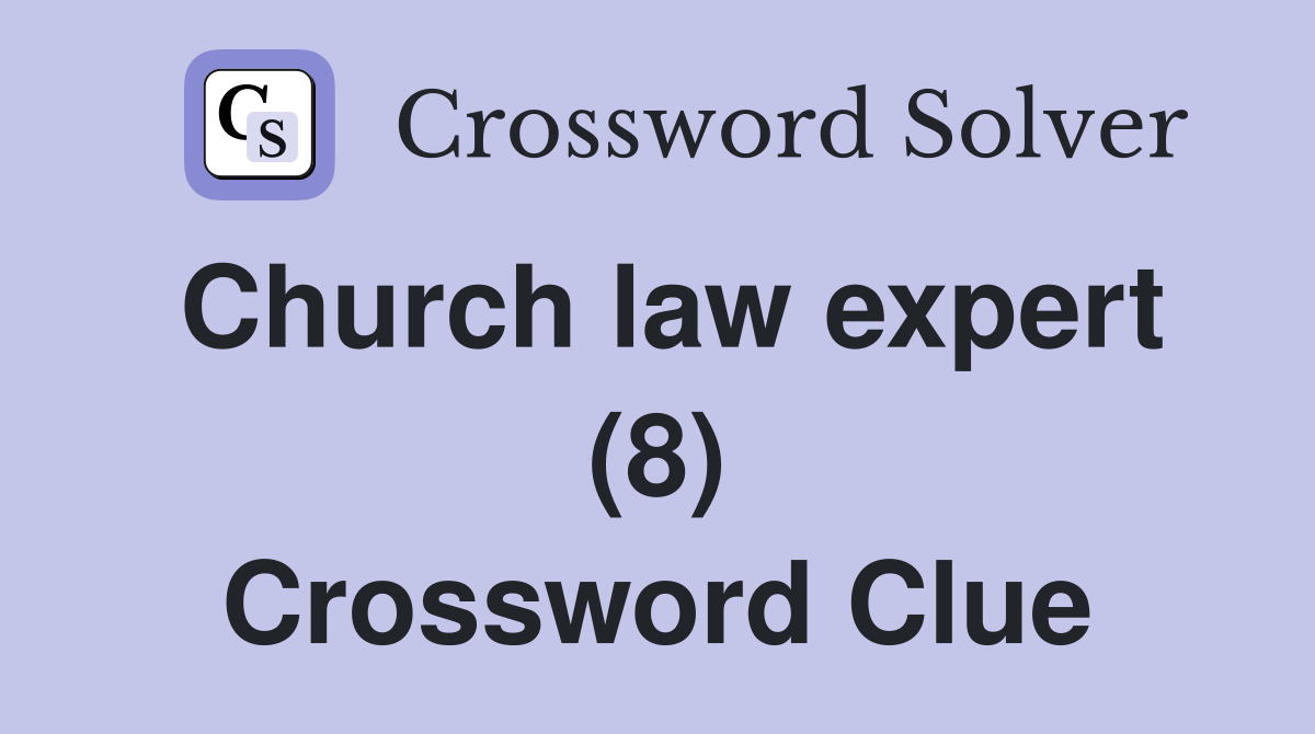 Church law expert (8) Crossword Clue