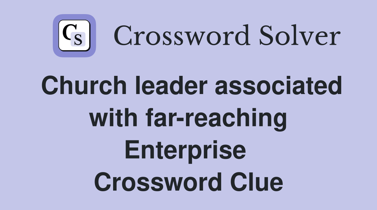 Church leader associated with far-reaching Enterprise  Crossword Clue