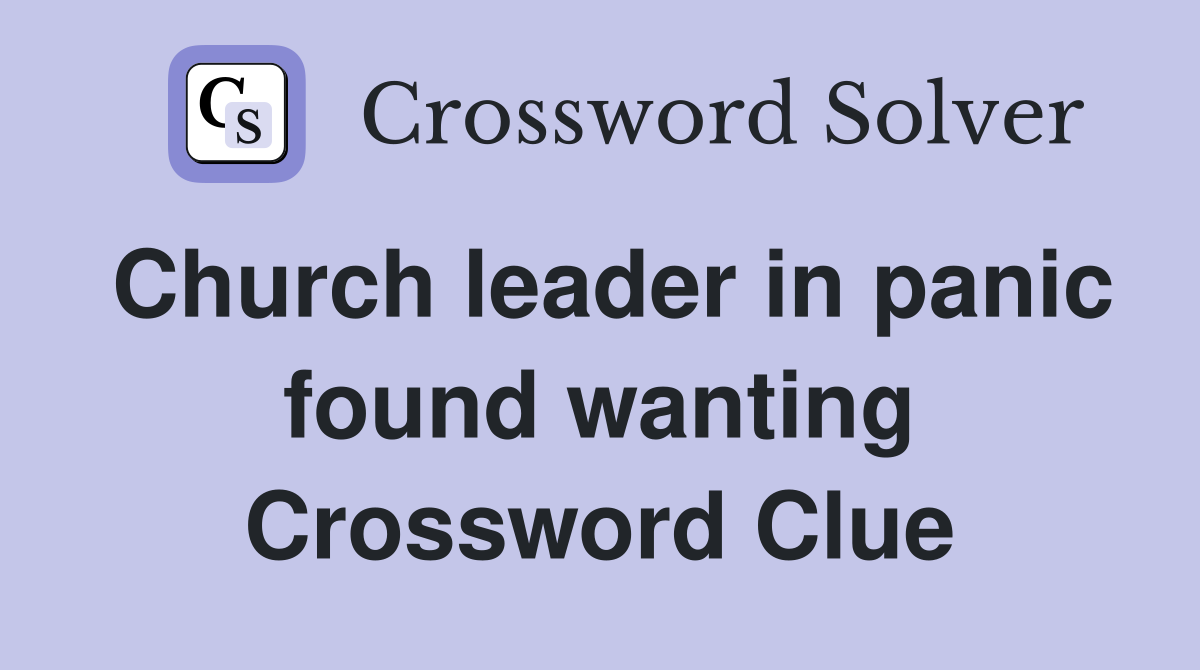Church leader in panic found wanting Crossword Clue