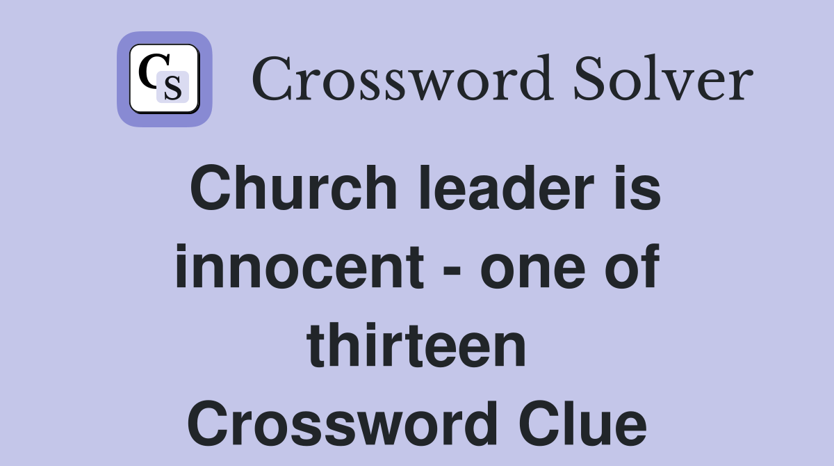 Church leader is innocent - one of thirteen Crossword Clue