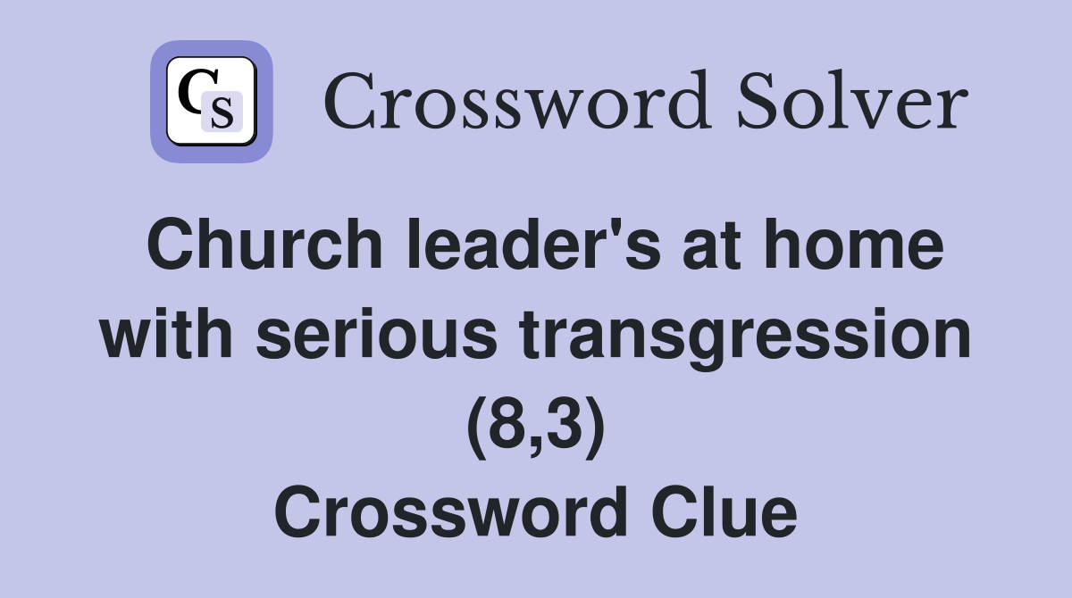 Church leader's at home with serious transgression (8,3) Crossword Clue