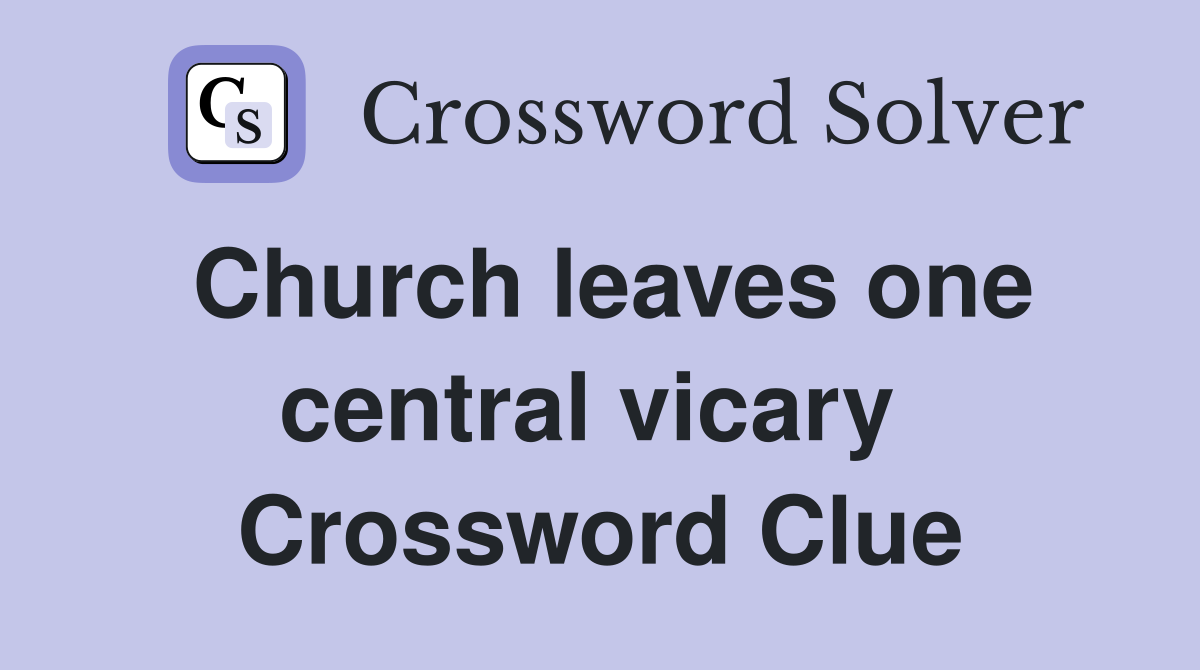 Church leaves one central vicary  Crossword Clue