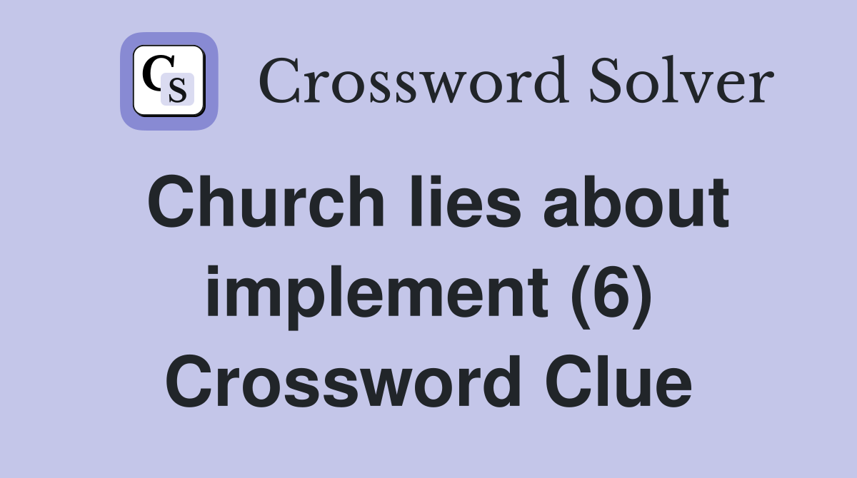 Church lies about implement (6) Crossword Clue