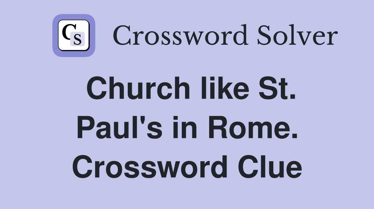 Church like St. Paul's in Rome. Crossword Clue