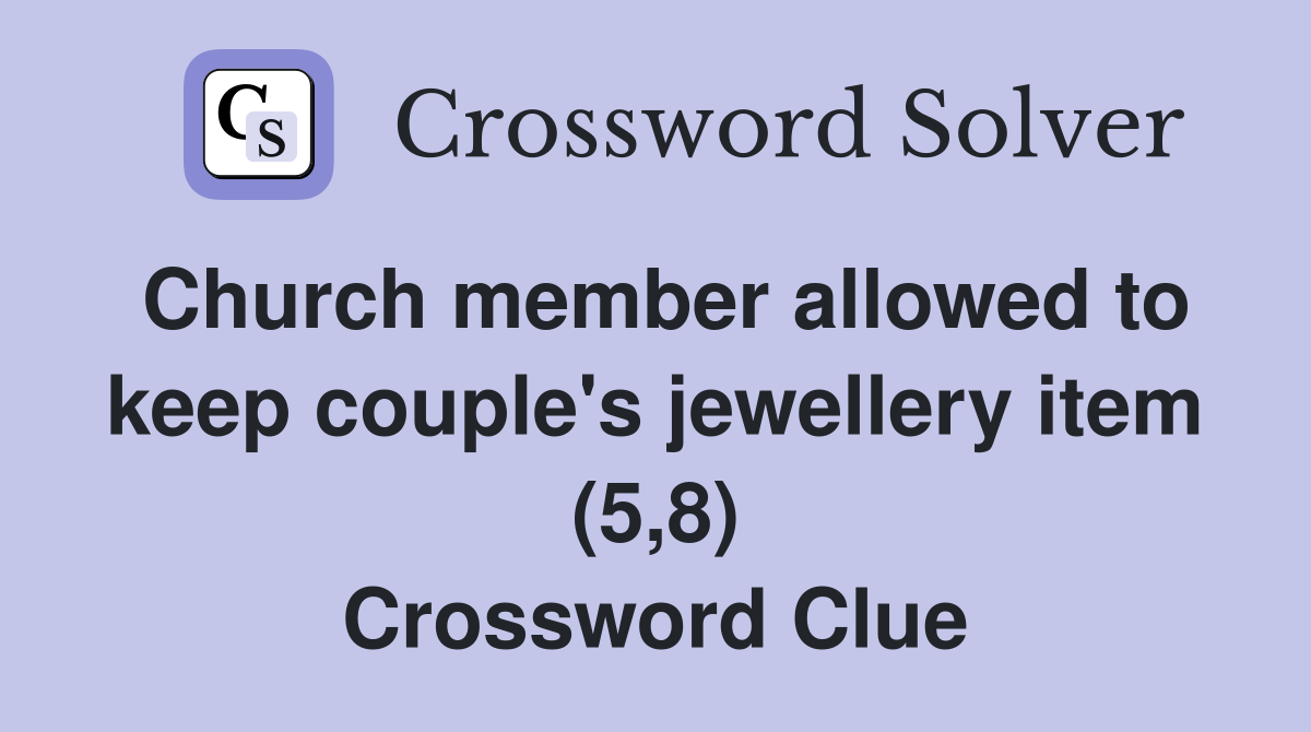 Church member allowed to keep couple's jewellery item (5,8) Crossword Clue