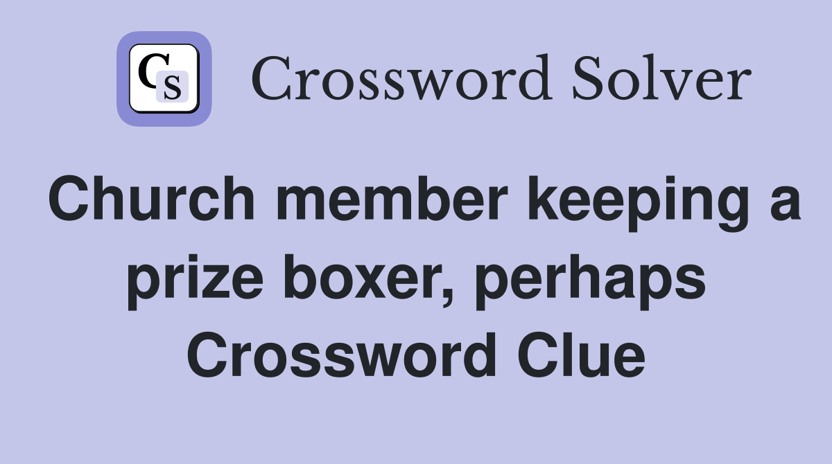 Church member keeping a prize boxer, perhaps Crossword Clue