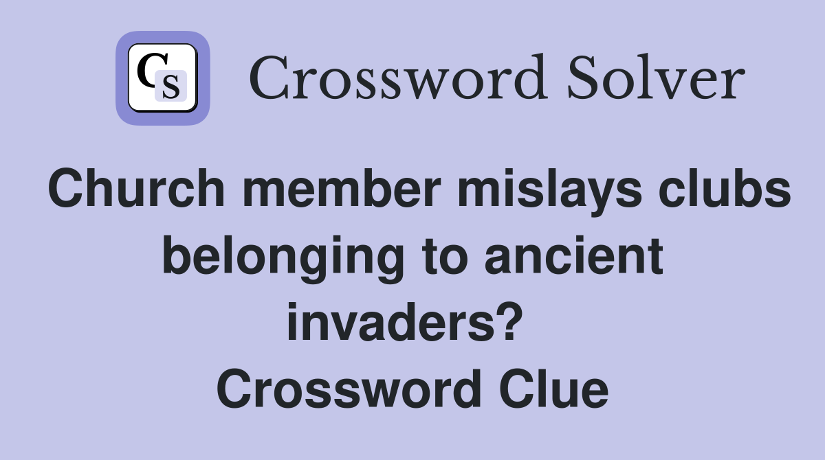 Church member mislays clubs belonging to ancient invaders?  Crossword Clue