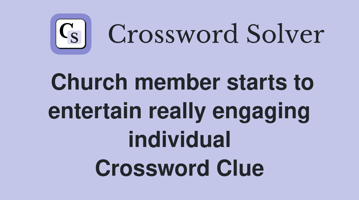 Church member starts to entertain really engaging individual Crossword Clue