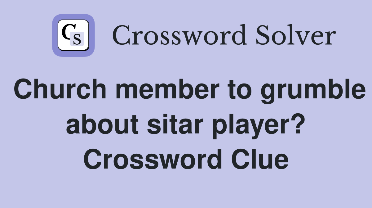 Church member to grumble about sitar player? Crossword Clue