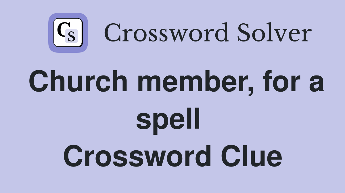 Church member, for a spell  Crossword Clue