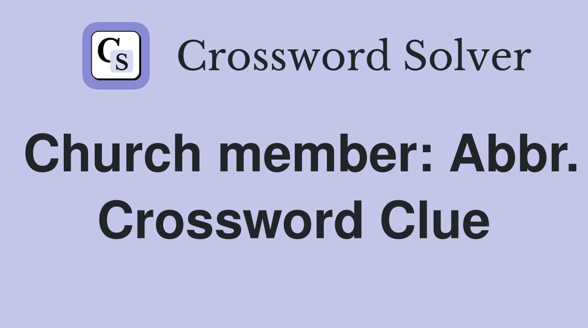 Church member: Abbr. Crossword Clue