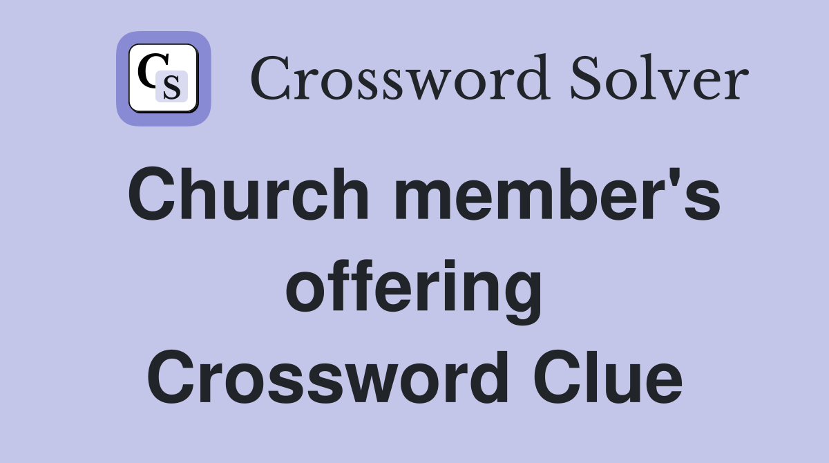 Church member's offering Crossword Clue