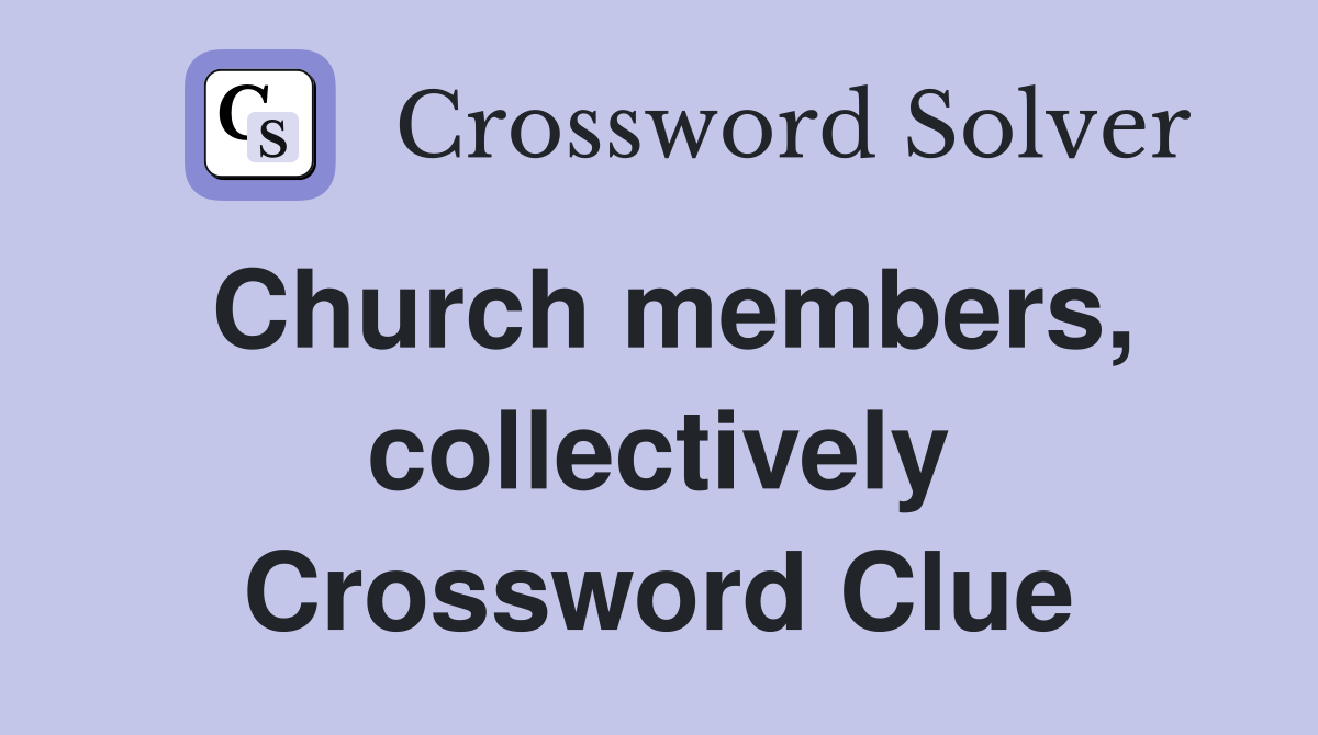 Church members, collectively Crossword Clue