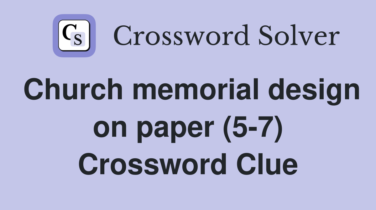 Church memorial design on paper (5-7) Crossword Clue