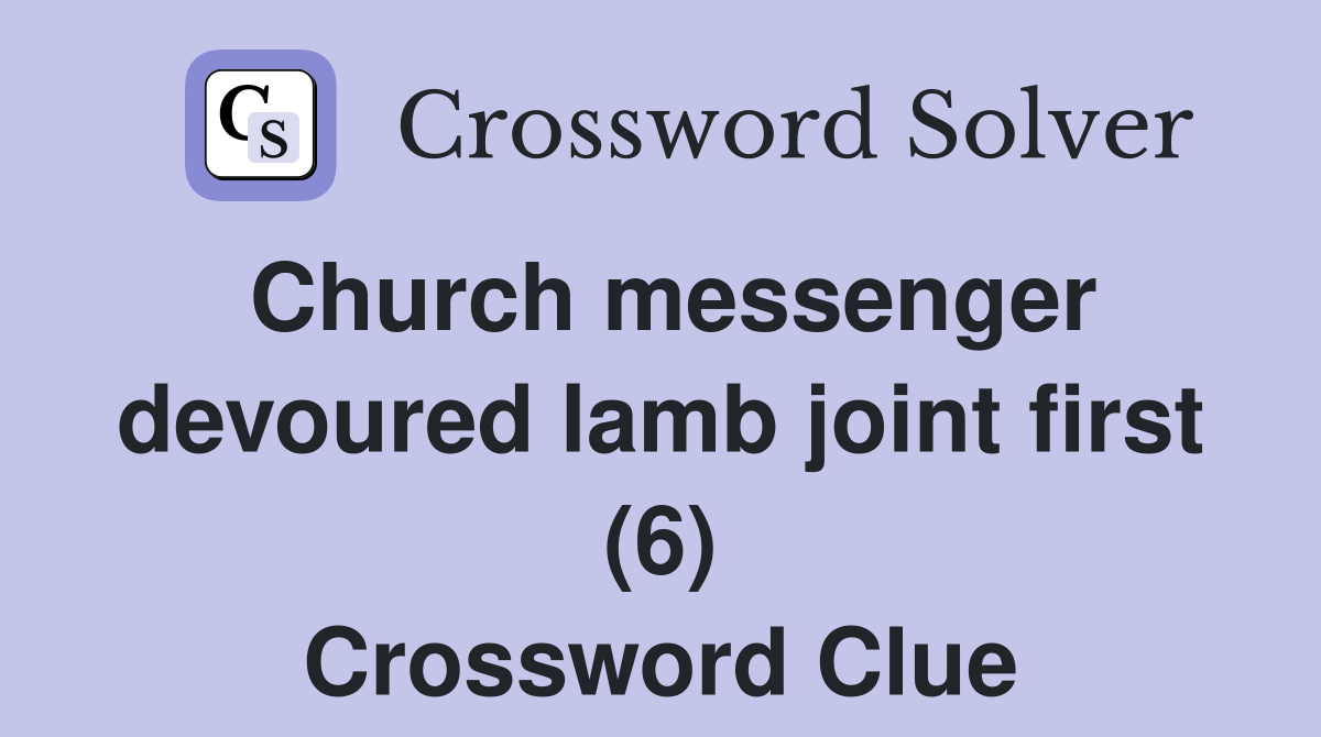 Church messenger devoured lamb joint first (6) Crossword Clue