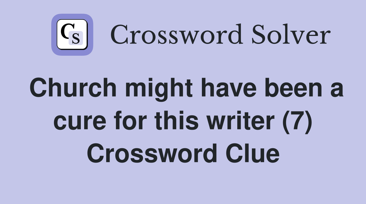 Church might have been a cure for this writer (7) Crossword Clue