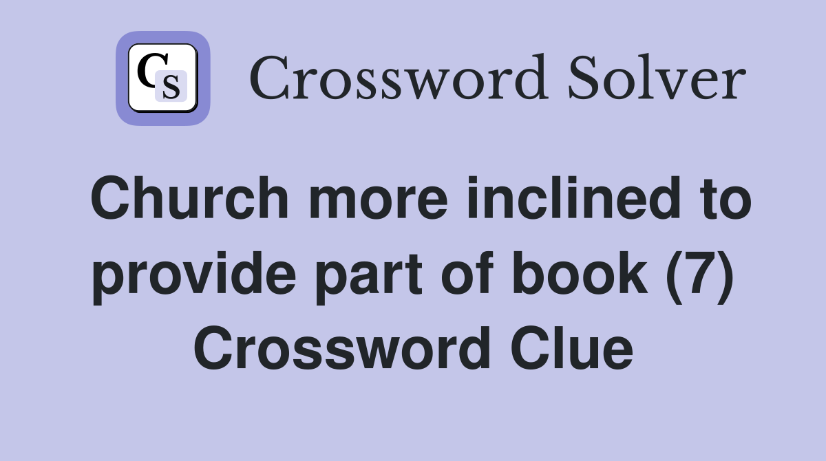 Church more inclined to provide part of book (7) Crossword Clue