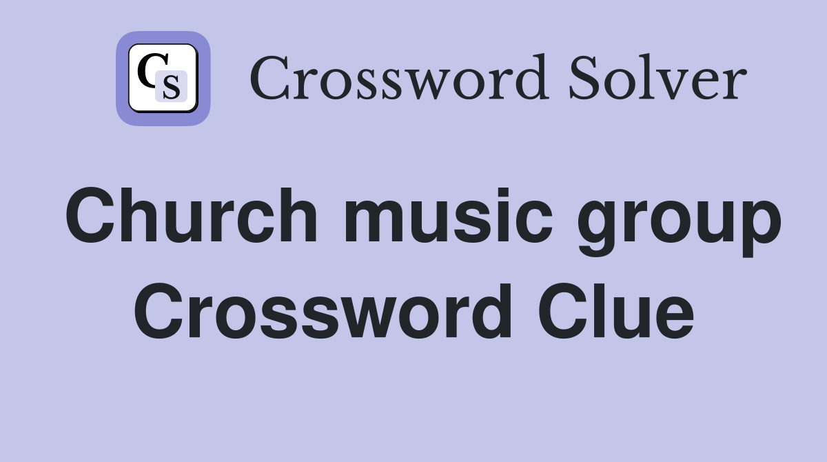 Church music group Crossword Clue