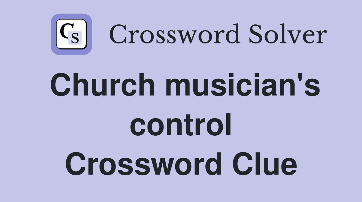 Church musician's control Crossword Clue