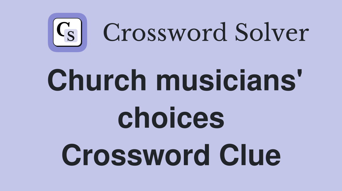Church musicians' choices Crossword Clue
