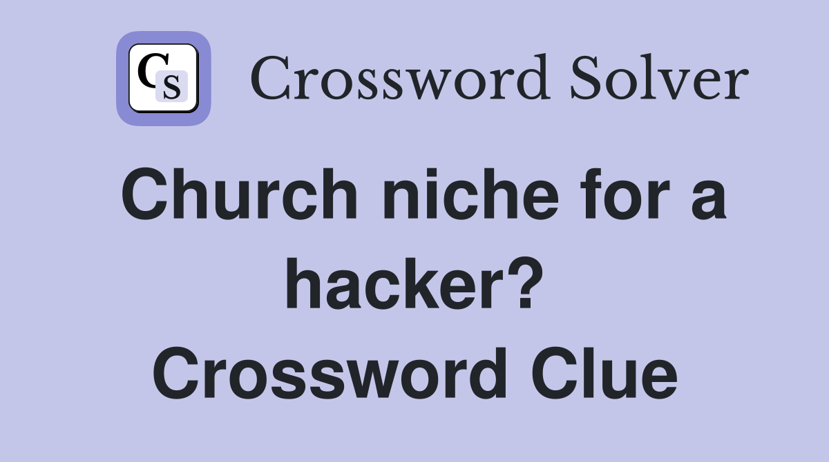 Church niche for a hacker? Crossword Clue