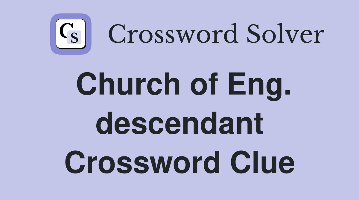 Church of Eng. descendant Crossword Clue