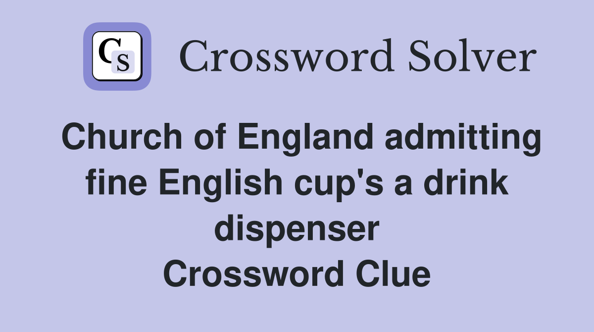 Church of England admitting fine English cup's a drink dispenser Crossword Clue