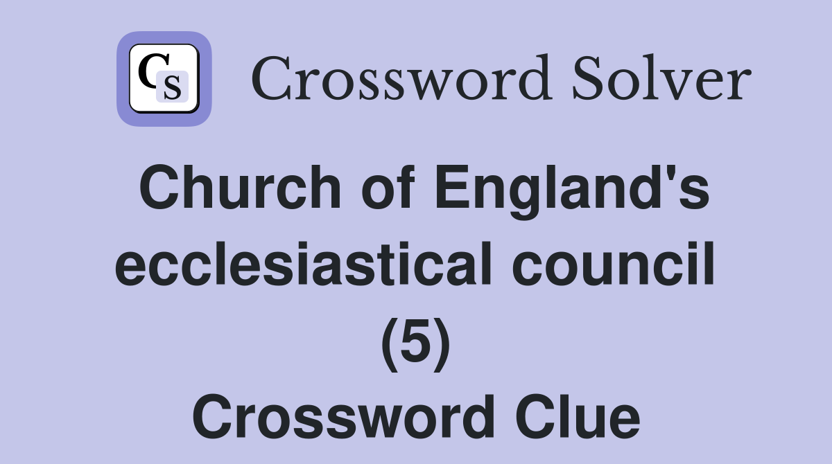 Church of England's ecclesiastical council (5) Crossword Clue
