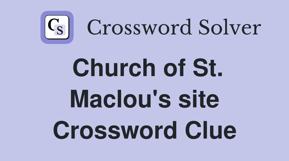 Church of St. Maclou's site Crossword Clue