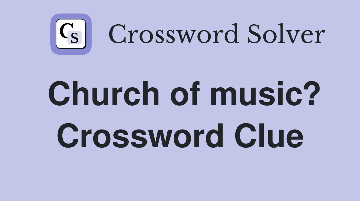 Church of music? Crossword Clue