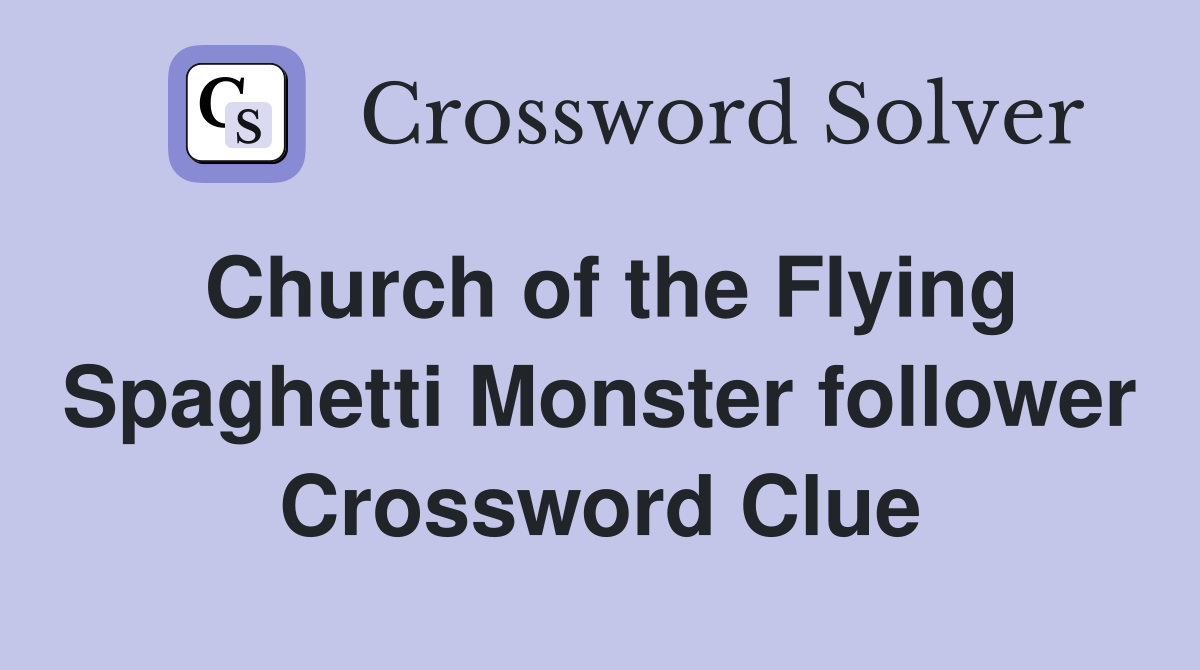 Church of the Flying Spaghetti Monster follower Crossword Clue