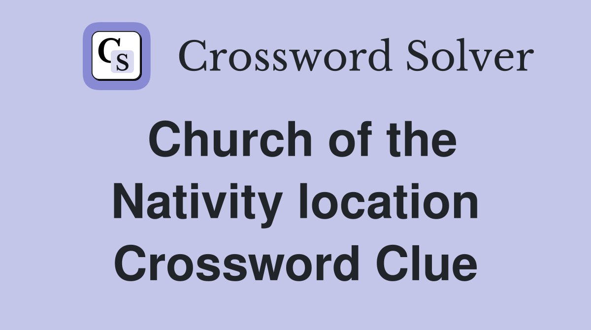 Church of the Nativity location Crossword Clue
