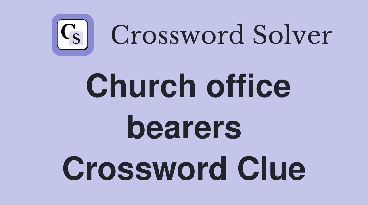 Church office bearers Crossword Clue