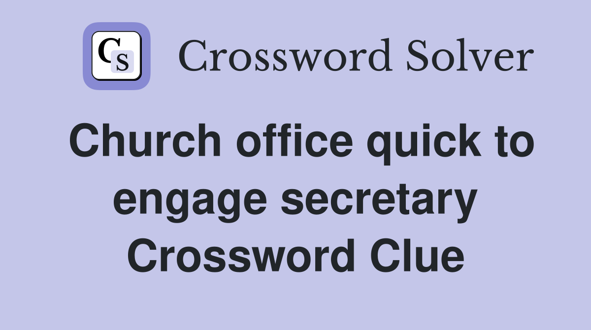Church office quick to engage secretary Crossword Clue