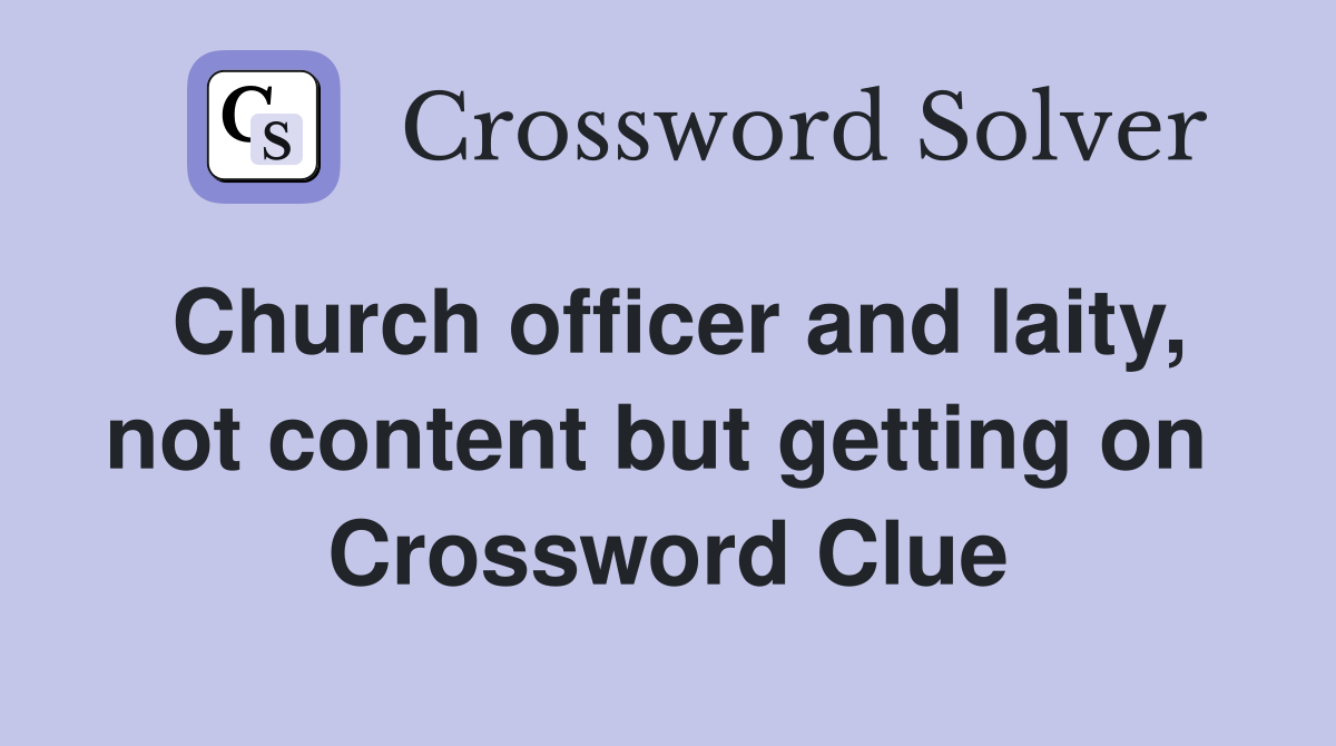 Church officer and laity, not content but getting on  Crossword Clue